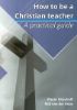Picture of How to be a Christian teacher: A practice guide